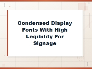 Best Condensed Display Fonts for Highly Legible Signage Design