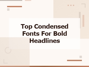 Top Condensed Fonts for Bold Headlines and Impactful Designs