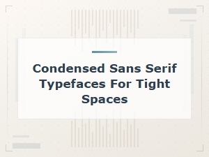 Free Condensed Sans Serif Typefaces for Tight Spaces