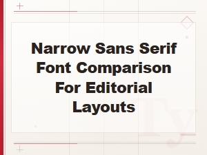 Narrow Sans Serif Fonts Compared for Editorial Layouts