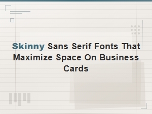 Best Skinny Sans Serif Fonts That Maximize Space on Business Cards