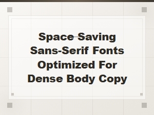 Space Saving Sans-Serif Fonts for Dense Body Copy